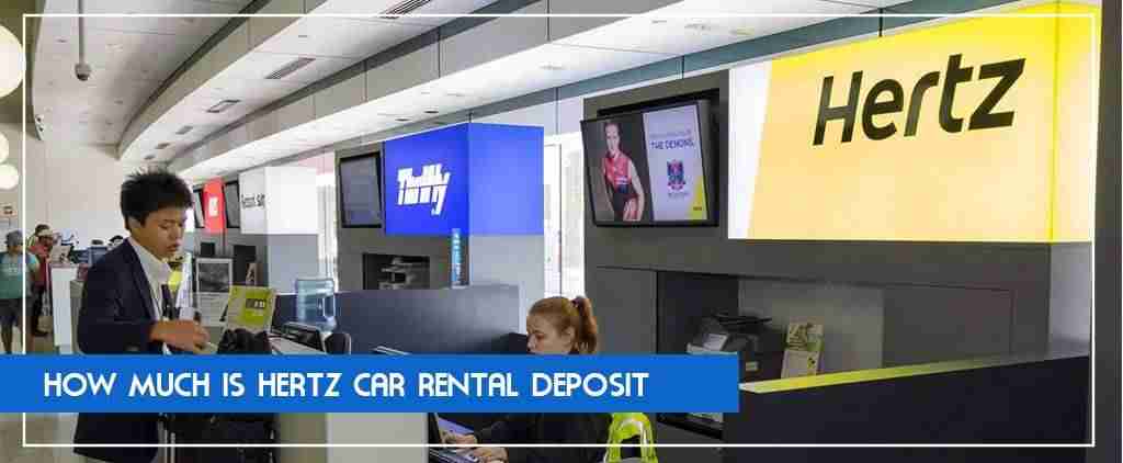 How much is Hertz car rental deposit