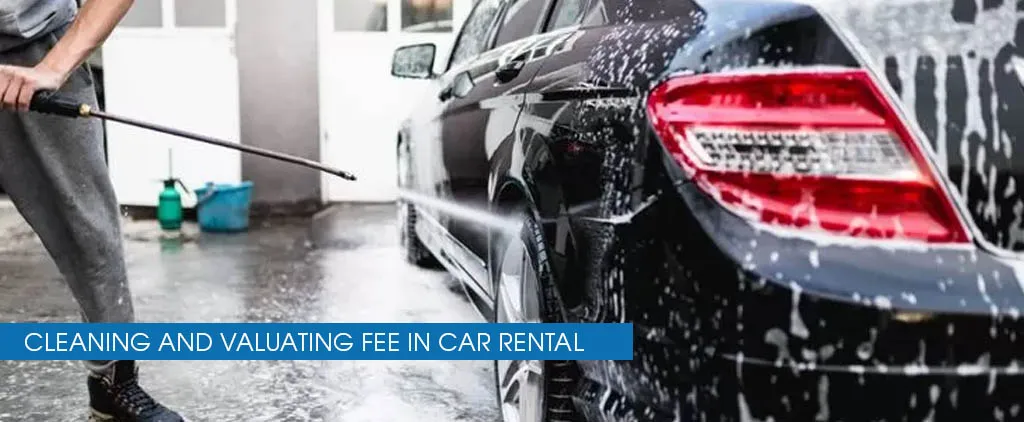 What Is a Cleaning And Valuating Fee In Car Rental