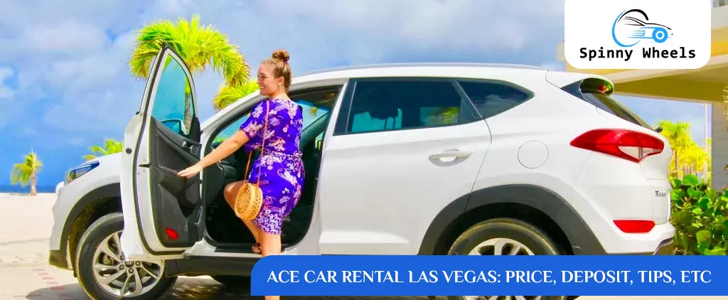 Ace Car Rental Las Vegas: Price, Deposit, Tips, Etc